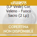 (LP Vinile) Cor Veleno - Fuoco Sacro (2 Lp)