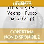 (LP Vinile) Cor Veleno - Fuoco Sacro (2 Lp) vinile