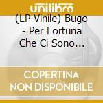 (LP Vinile) Bugo - Per Fortuna Che Ci Sono Io (Vinile Bianco Autografato)
