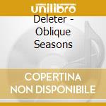 Deleter - Oblique Seasons cd