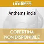 Anthems indie cd musicale di Artisti Vari