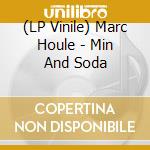 (LP Vinile) Marc Houle - Min And Soda vinile
