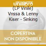 (LP Vinile) Vnssa & Lenny Kiser - Sinking vinile