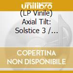 (LP Vinile) Axial Tilt: Solstice 3 / Various vinile