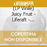 (LP Vinile) Juicy Fruit - Liferaft - Transparent Vinyl vinile