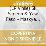 (LP Vinile) Sk Simeon & Yaw Faso - Maskya Ep lp vinile di Sk Simeon & Yaw Faso