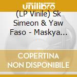 (LP Vinile) Sk Simeon & Yaw Faso - Maskya Ep vinile