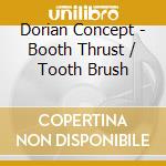 Dorian Concept - Booth Thrust / Tooth Brush cd
