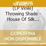 (LP Vinile) Throwing Shade - House Of Silk (Ep 12')