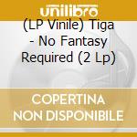 (LP Vinile) Tiga - No Fantasy Required (2 Lp) lp vinile di Tiga