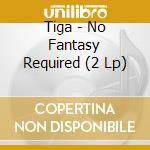 Tiga - No Fantasy Required (2 Lp) cd
