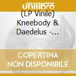 (LP Vinile) Kneebody & Daedelus - Kneedelus