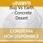 Bug Vs Earth - Concrete Desert