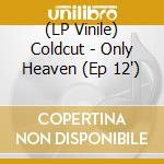 (LP Vinile) Coldcut - Only Heaven (Ep 12
