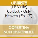 (LP Vinile) Coldcut - Only Heaven (Ep 12') vinile