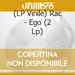 (LP Vinile) Rac - Ego (2 Lp) vinile