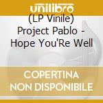 (LP Vinile) Project Pablo - Hope You'Re Well