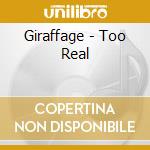 Giraffage - Too Real cd musicale di Giraffage