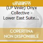 (LP Vinile) Onyx Collective - Lower East Suite Part Three