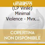 (LP Vinile) Minimal Violence - Mvx / U41A