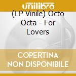 (LP Vinile) Octo Octa - For Lovers