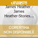 James Heather - James Heather-Stories From Far Away On Piano cd musicale di Terminal Video