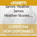 James Heather - James Heather-Stories From Far Away On Piano cd