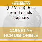 (LP Vinile) Ross From Friends - Epiphany