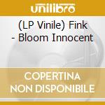 (LP Vinile) Fink - Bloom Innocent vinile