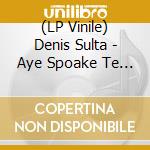 (LP Vinile) Denis Sulta - Aye Spoake Te Sumwuhn & They Listenhd lp vinile