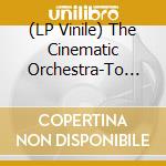 (LP Vinile) The Cinematic Orchestra-To Believe - Anthony Naples, Actress, Pepe Bra vinile