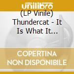 (LP Vinile) Thundercat - It Is What It Is (Cream Vinyl) lp vinile