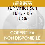 (LP Vinile) San Holo - Bb U Ok vinile