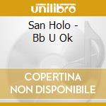 San Holo - Bb U Ok cd musicale