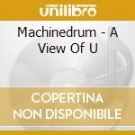 Machinedrum - A View Of U cd