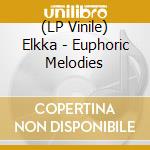(LP Vinile) Elkka - Euphoric Melodies vinile