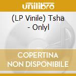 (LP Vinile) Tsha - Onlyl lp vinile