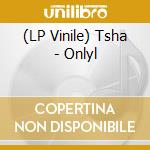 (LP Vinile) Tsha - Onlyl vinile