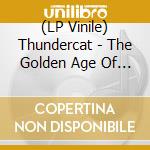 (LP Vinile) Thundercat - The Golden Age Of Apocalypse (10Th vinile