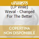 (LP Vinile) Weval - Changed For The Better vinile