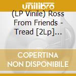 (LP Vinile) Ross From Friends - Tread [2Lp] (Clear 140 Gram Vinyl, Download, Gatefold) vinile