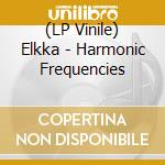 (LP Vinile) Elkka - Harmonic Frequencies lp vinile