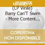 (LP Vinile) Barry Can'T Swim - More Content (Lp) lp vinile