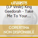 (LP Vinile) King Geedorah - Take Me To Your Leader vinile