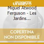Miguel Atwood Ferguson - Les Jardins Mystiques Vol 1 (3 Cd) cd musicale