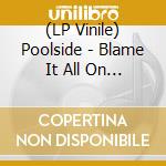 (LP Vinile) Poolside - Blame It All On Love (Transparent) vinile