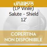 (LP Vinile) Salute - Shield 12' vinile