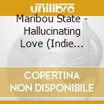 Maribou State - Hallucinating Love (Indie Exclusive) cd