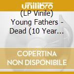 (LP Vinile) Young Fathers - Dead (10 Year Anniversary Edition) (2 Lp) (Rsd 2024) vinile