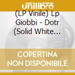 (LP Vinile) Lp Giobbi - Dotr (Solid White Vinyl) vinile